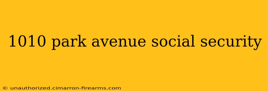 1010 park avenue social security