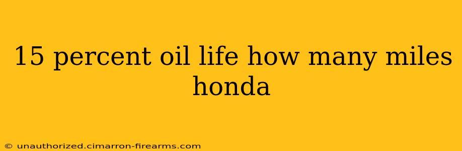 15 percent oil life how many miles honda