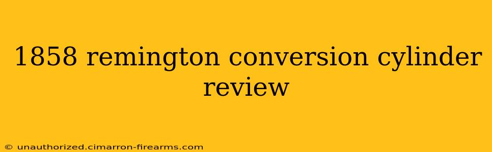 1858 remington conversion cylinder review