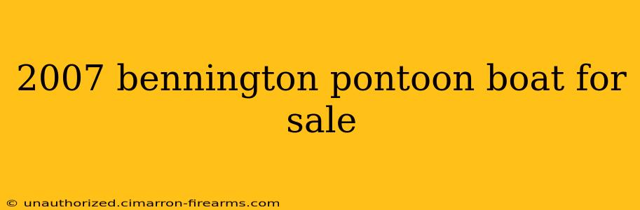 2007 bennington pontoon boat for sale