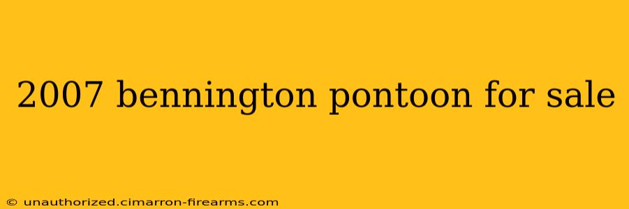 2007 bennington pontoon for sale