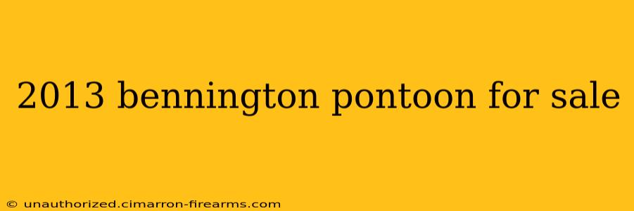 2013 bennington pontoon for sale