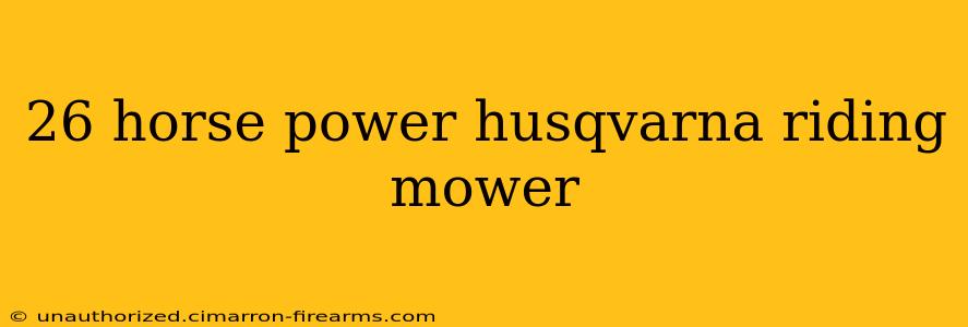 26 horse power husqvarna riding mower