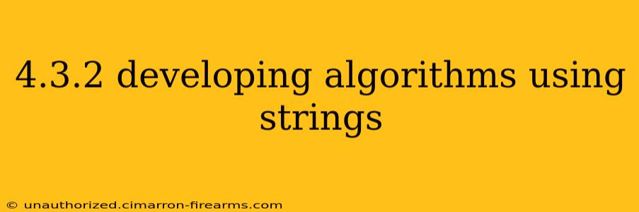 4.3.2 developing algorithms using strings