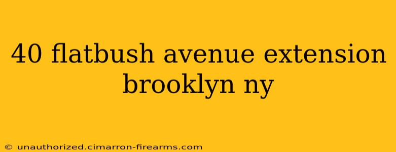 40 flatbush avenue extension brooklyn ny