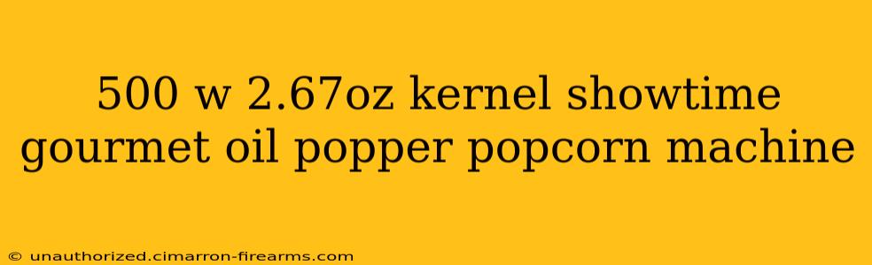 500 w 2.67oz kernel showtime gourmet oil popper popcorn machine