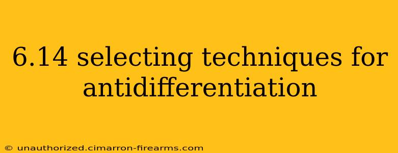 6.14 selecting techniques for antidifferentiation