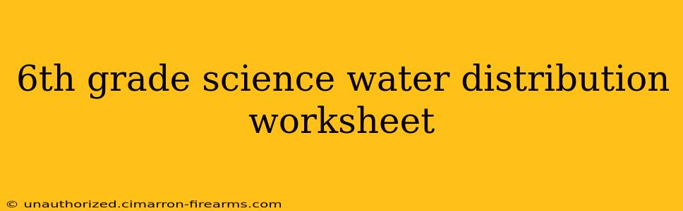 6th grade science water distribution worksheet