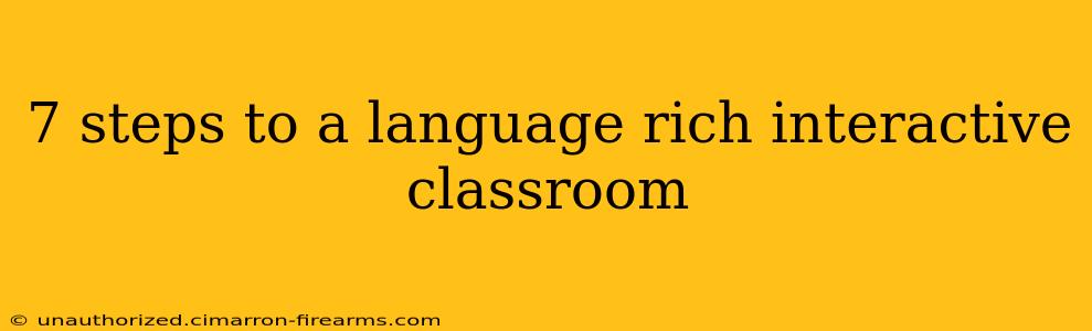 7 steps to a language rich interactive classroom