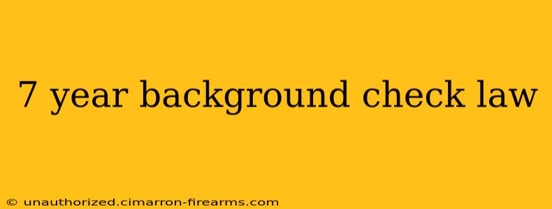 7 year background check law