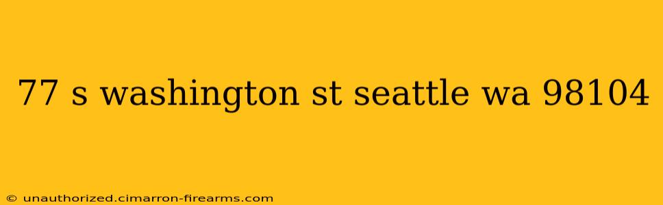 77 s washington st seattle wa 98104