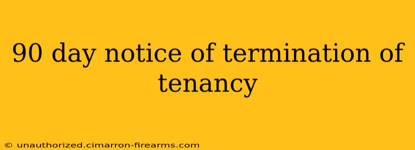 90 day notice of termination of tenancy