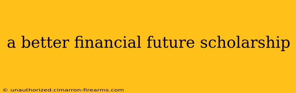 a better financial future scholarship