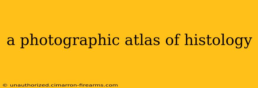 a photographic atlas of histology