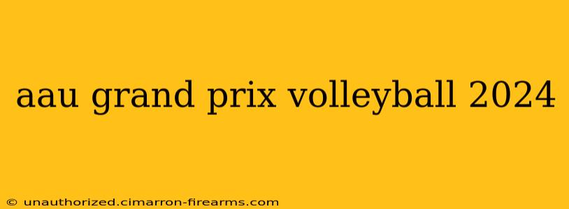 aau grand prix volleyball 2024