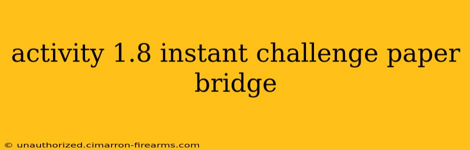 activity 1.8 instant challenge paper bridge