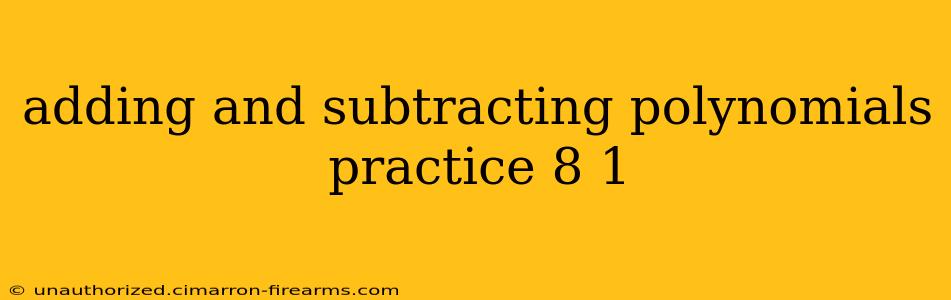 adding and subtracting polynomials practice 8 1