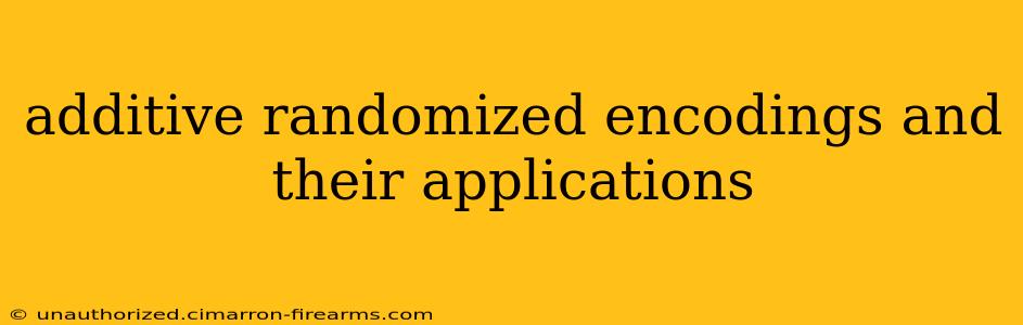 additive randomized encodings and their applications