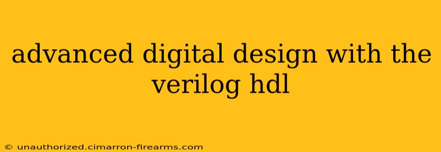 advanced digital design with the verilog hdl