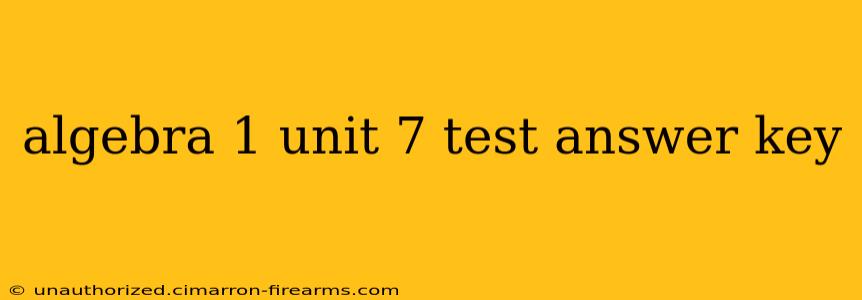 algebra 1 unit 7 test answer key