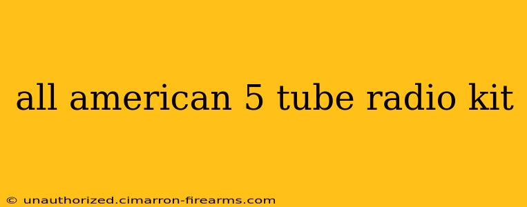 all american 5 tube radio kit