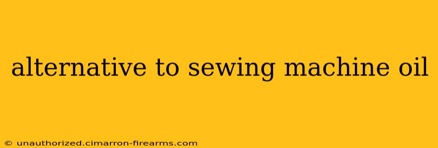 alternative to sewing machine oil