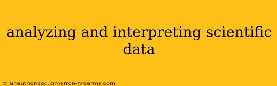 analyzing and interpreting scientific data