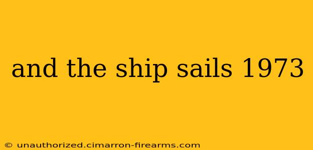 and the ship sails 1973