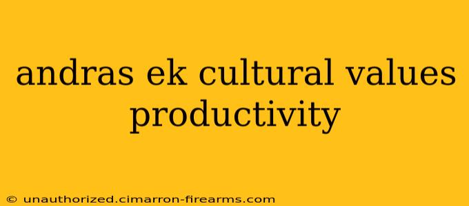 andras ek cultural values productivity