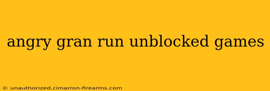 angry gran run unblocked games