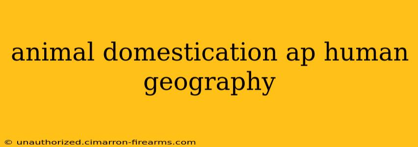 animal domestication ap human geography