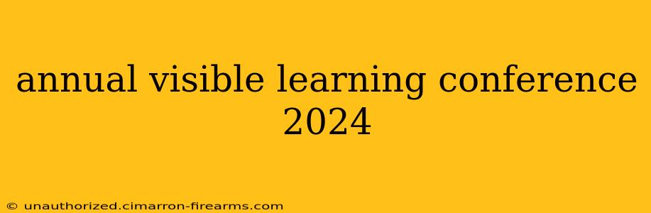 annual visible learning conference 2024