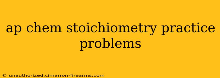 ap chem stoichiometry practice problems