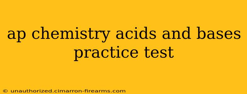 ap chemistry acids and bases practice test