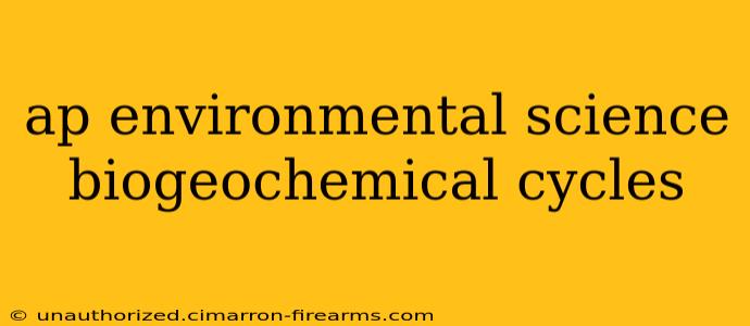 ap environmental science biogeochemical cycles