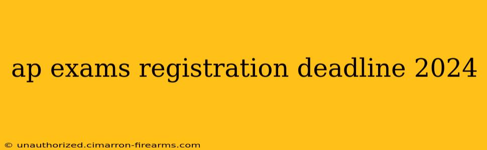 ap exams registration deadline 2024