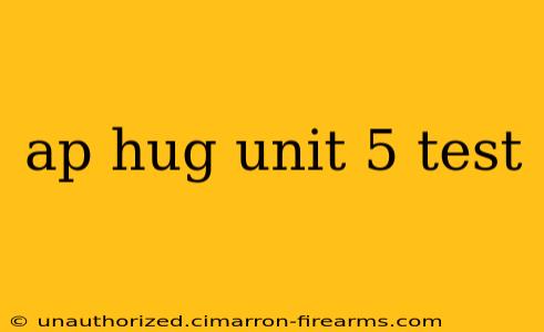 ap hug unit 5 test