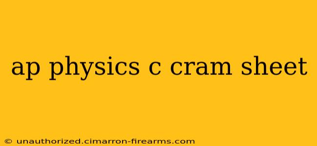 ap physics c cram sheet