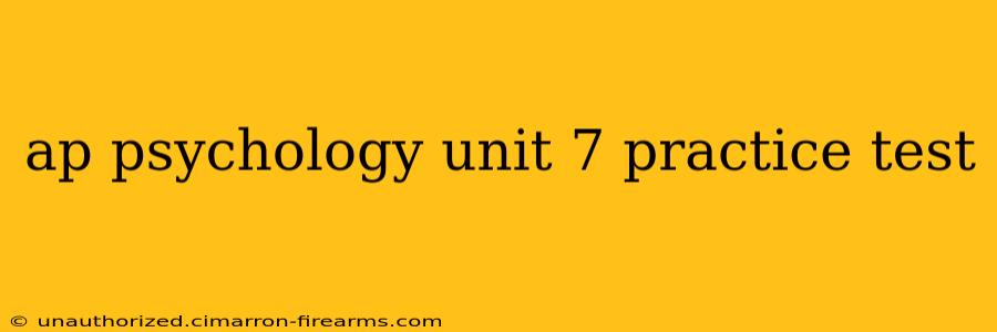 ap psychology unit 7 practice test