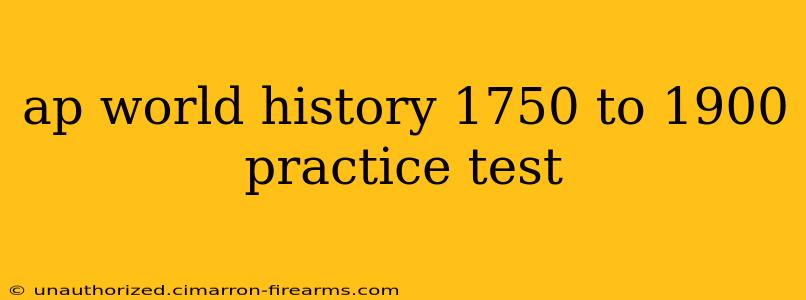 ap world history 1750 to 1900 practice test