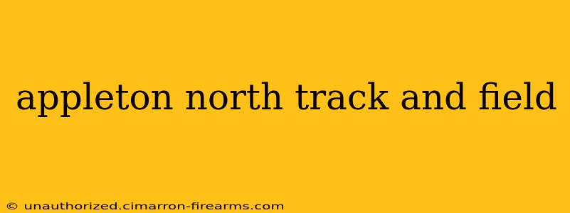 appleton north track and field