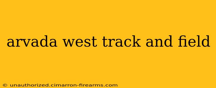 arvada west track and field