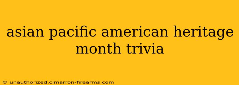 asian pacific american heritage month trivia