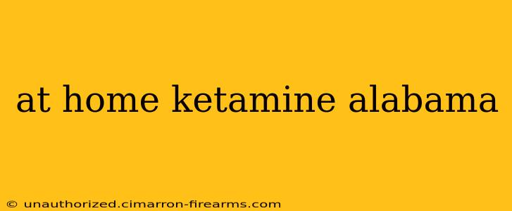 at home ketamine alabama