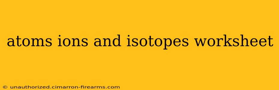 atoms ions and isotopes worksheet