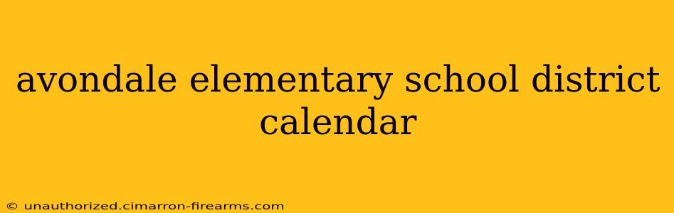 avondale elementary school district calendar