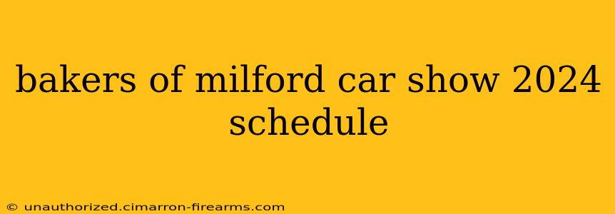 bakers of milford car show 2024 schedule