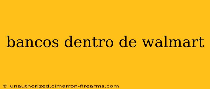 bancos dentro de walmart