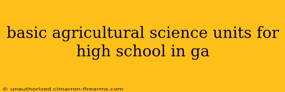 basic agricultural science units for high school in ga