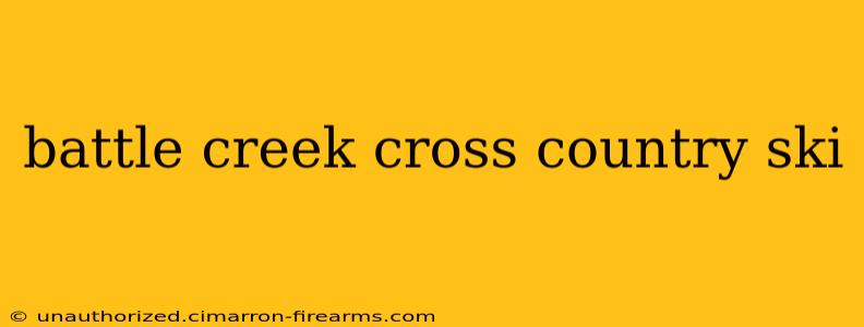 battle creek cross country ski